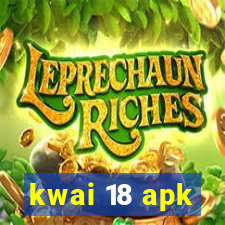 kwai 18 apk